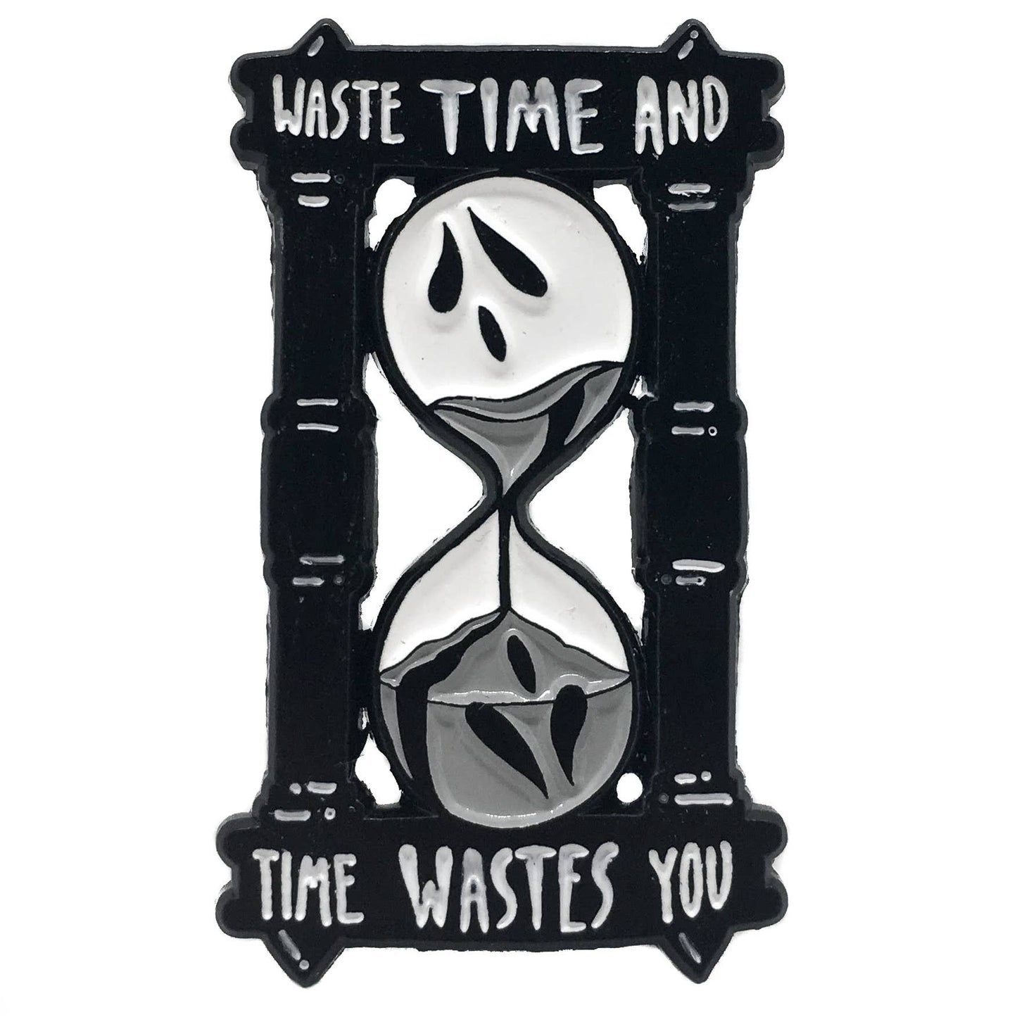 "Waste Time and Time Wastes You" Enamel Pin